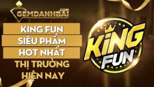 King Fun cổng game quốc tế hot nhất thị trường 2023