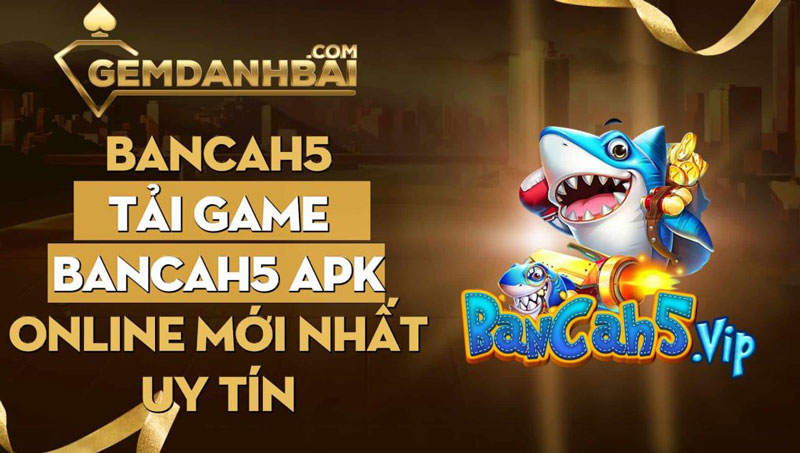Bancah5 | Tải game bancah5 apk online uy tín mới nhất