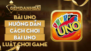 Bài Uno - Hướng dẫn cách chơi bài uno - Luật chơi game uno
