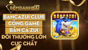 Bancazui club | Cổng game bắn cá zui đổi thưởng lớn cực chất