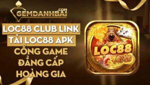 Loc88 club - Link tải loc88 apk cổng game đẳng cấp hoàng gia