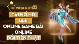 Tải nổ hũ 888 online game bài online đổi tiền thật