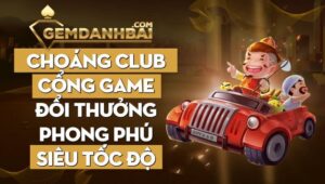 Choáng Club - Cổng game đổi thưởng phong phú siêu tốc độ 2023