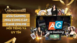 Asia Gaming - Nhà cung cấp game nổi tiếng và uy tín