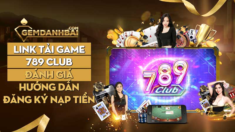 Link tải game 789 Club - Hướng dẫn đăng ký và nạp tiền