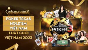 Poker Texas Hold'em Việt Nam luật chơi và chiến thuật 2023